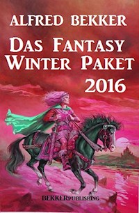 Das Fantasy Winter Paket 2016 - Alfred Bekker - E-Book