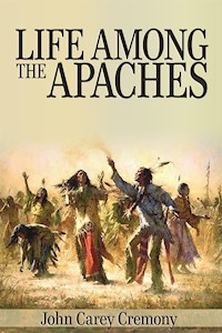 Life Among the Apaches - John Carey Cremony - E-Book