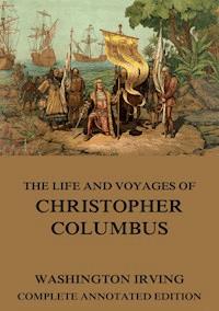The Life And Voyages Of Christopher Columbus - Washington Irving - E-Book
