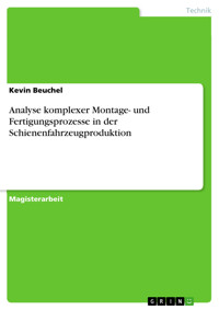 Analyse komplexer Montage- und Fertigungsprozesse in der Schienenfahrzeugproduktion - Kevin Beuchel - E-Book