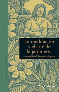 La meditación y el arte de la jardinería - Ark Redwood - E-Book
