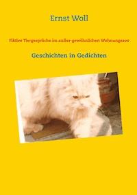 Fiktive Tiergespräche im außer-gewöhnlichen Wohnungszoo - Ernst Woll - E-Book