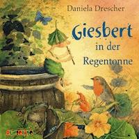 Giesbert in der Regentonne - Daniela Drescher - Hörbuch