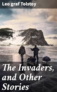 The Invaders, and Other Stories - graf Leo Tolstoy - E-Book
