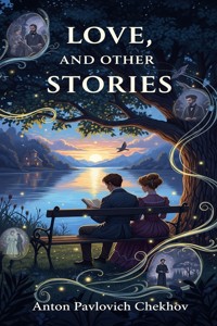 Love, and Other Stories - Anton Pavlovich Chekhov - E-Book