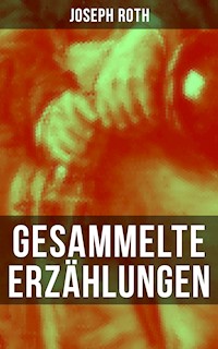 Gesammelte Erzählungen von Joseph Roth - Joseph Roth - E-Book