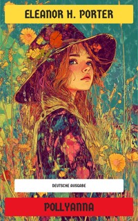 Pollyanna - Eleanor H. Porter - E-Book