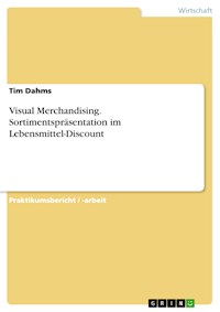 Visual Merchandising. Sortimentspräsentation im Lebensmittel-Discount - Tim Dahms - E-Book