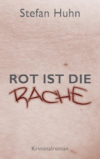 Rot ist die Rache - Stefan Huhn - E-Book