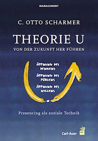 Theorie U - Von der Zukunft her führen - C. Otto Scharmer - E-Book