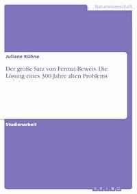Der große Satz von Fermat-Beweis. Die Lösung eines 300 Jahre alten Problems - Juliane Kühne - E-Book