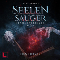 SeelenSauger - FlammenBringer, Band 1 (ungekürzt) - Dan Dreyer - Hörbuch