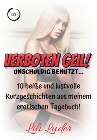 VERBOTEN GEIL! Unschuldig benutzt ... - Lili Luder - E-Book