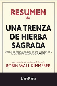 Una Trenza De Hierba Sagrada: Saber Indígena, Conocimiento Científico Y Las Enseñanzas De Las Plantas de Robin Wall Kimmerer: Conversaciones Escritas - LibroDiario - E-Book