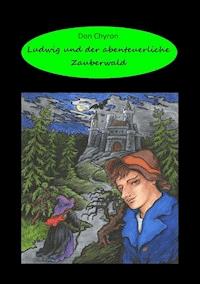 Ludwig und der abenteuerliche Zauberwald - Don Chyron - E-Book