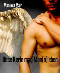 Böse Kerle mag Man(n) eben - Manuela Mair - E-Book