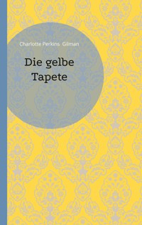 Die gelbe Tapete - Charlotte Perkins Gilman - E-Book