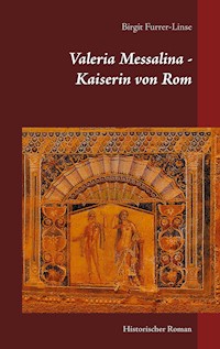 Valeria Messalina - Kaiserin von Rom - Birgit Furrer-Linse - E-Book
