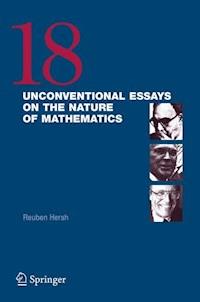 18 Unconventional Essays on the Nature of Mathematics - - E-Book