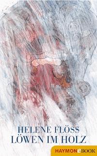 Löwen im Holz - Helene Flöss - E-Book