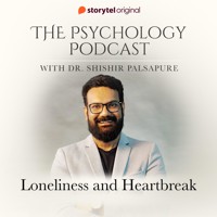 The Psychology Podcast S01E08 - Loneliness and Heartbreak - Dr. Shishir Palsapure - Hörbuch