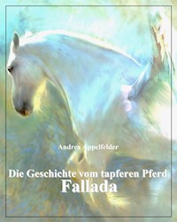 Die Geschichte vom tapferen Pferd Fallada - Andrea Appelfelder - E-Book