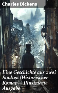 Eine Geschichte aus zwei Städten (Historischer Roman) - Illustrierte Ausgabe - Charles Dickens. - E-Book