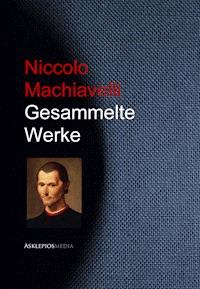 Gesammelte Werke Niccolo Machiavellis - Niccolo Machiavelli - E-Book