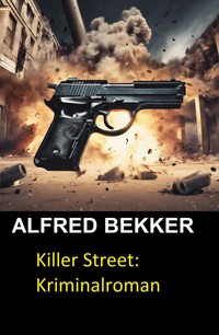 Killer Street: Kriminalroman - Alfred Bekker - E-Book