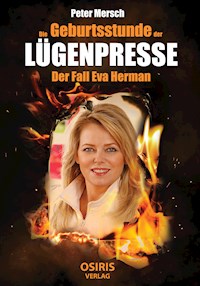 Die Geburtsstunde der Lügenpresse - Peter Mersch - E-Book