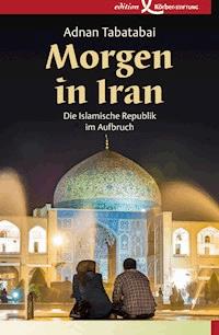 Morgen in Iran - Adnan Tabatabai - E-Book