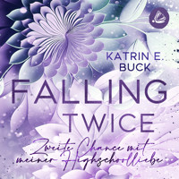 Falling Twice: Zweite Chance mit meiner Highschoolliebe - Katrin Emilia Buck - Hörbuch