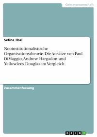 Neoinstitutionalistische Organisationstheorie. Die Ansätze von Paul DiMaggio, Andrew Hargadon und Yellowlees Douglas im Vergleich - Selina Thal - E-Book