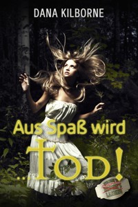 Aus Spaß wird ... Tod! - DANA KILBORNE - E-Book