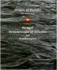 Origin of Bangla Eleventh Part Bengal Dreamscape of Atlantis and Anthropos - Dibyendu Chakraborty - E-Book
