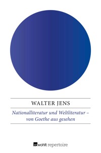 Nationalliteratur und Weltliteratur – von Goethe aus gesehen - Walter Jens - E-Book