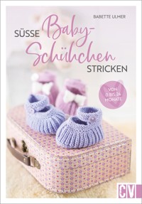 Süße Babyschühchen stricken - Babette Ulmer - E-Book