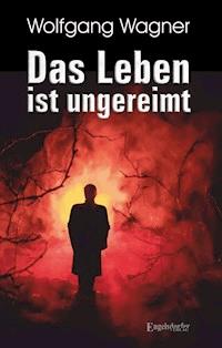 Das Leben ist ungereimt - Wolfgang Wagner - E-Book