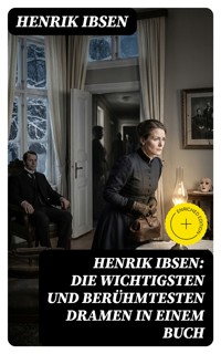 Henrik Ibsen: Die wichtigsten und berühmtesten Dramen in einem Buch - Henrik Ibsen - E-Book