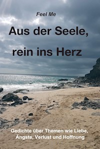 Aus der Seele, rein ins Herz - Feel Me - E-Book