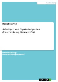 Anbringen von Gipskartonplatten (Unterweisung Zimmerer/in) - Daniel Steffen - E-Book