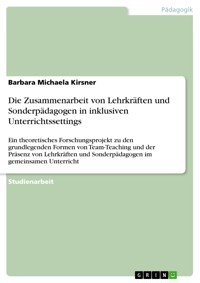 Die Zusammenarbeit von Lehrkräften und  Sonderpädagogen in inklusiven Unterrichtssettings - Barbara Michaela Kirsner - E-Book