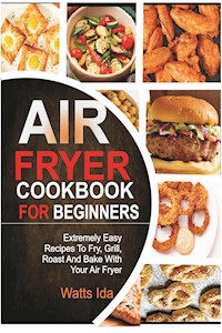 Air Fryer Cookbook for beginners - Watts Ida - E-Book