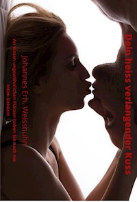 Dein heiss verlangender Kuss - Johannes Erh. Weisshuhn - E-Book