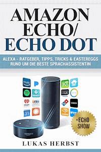 Alexa - Ratgeber, Tipps, Tricks & Eastereggs rund um die beste Sprachassistentin - Lukas Herbst - E-Book