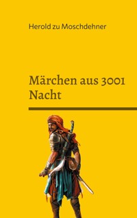Märchen aus 3001 Nacht - Herold zu Moschdehner - E-Book
