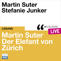 Martin Suter - Der Elefant von Zürich - lit.COLOGNE live (Ungekürzt) - Martin Suter - Hörbuch
