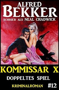 Neal Chadwick - Kommissar X #12: Doppeltes Spiel - Alfred Bekker - E-Book