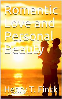 Romantic Love and Personal Beauty / Their development, causal relations,  historic and national / peculiarities - Henry T. Finck - E-Book