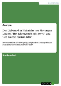 Der Liebestod in Heinrichs von Morungen Liedern "Het ich tugende niht sô vil" und "Ich waene, nieman lebe" - Nora Görsch - E-Book